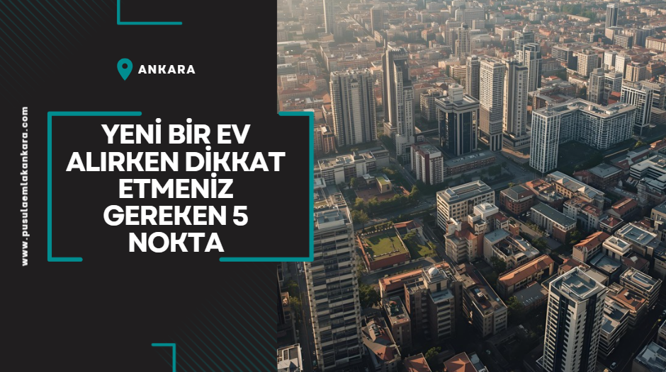 Yeni Bir Ev Alırken Dikkat Etmeniz Gereken 5 Nokta